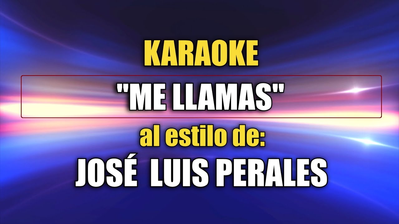 VLG Karaoke (JOSÉ LUIS PERALES - ME LLAMAS) Mejor Versión - YouTube