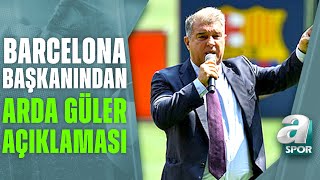 Barcelona Başkanı Laporta: "Fenerbahçe İle Görüşüyoruz Önemli Kulüpler Arda'yı İstiyor" / A Spor