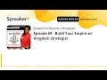 Episode 69 - Build Your Empire w/ Kingdom Strategist