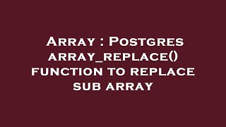 Array : Postgres array_replace() function to replace sub array