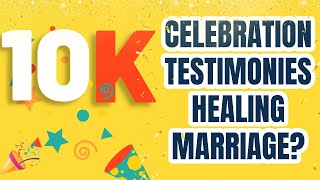 10K SPECIAL: Testimonies, Healing \u0026 Marriage?