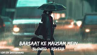Barsaat Ke Mausam Mein Lofi Remix ❤ || Slowed & Reverb || LOFI BY DIVYANSHU ❤