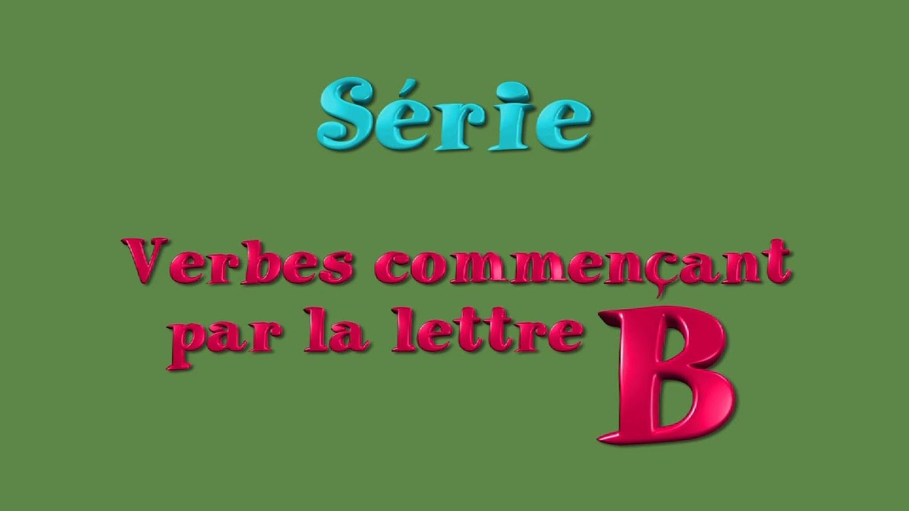 Learn French - Verbs - Verbes Commençant Par La Lettre B - YouTube