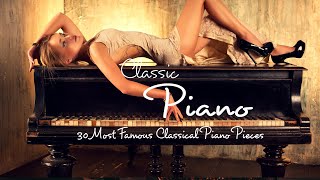 The Best of Piano -  Top 30 Most Famous Classical Piano Pieces | Classic For Relaxation, Studying