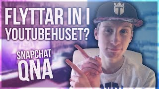 FLYTTA IN I YOUTUBE-HUSET? | Snapchat QnA