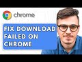 How To Fix Download Failed On Google Chrome [2025 Guide]