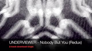 Underviewer - Nobody But You (Redux)