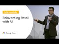 Reinventing Retail with AI (Cloud Next '19)