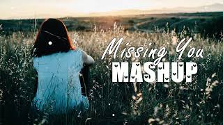 Missing You Mashup | Arijit Singh, Darshan Raval, B Praak, Jubin Nautiyal & More | Love Mashup