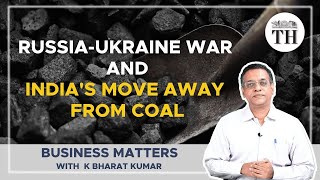 Why is Russia-Ukraine war slowing India's move away from coal? | Business Matters | The Hindu