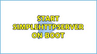 Start SimpleHTTPServer on boot (3 Solutions!!)