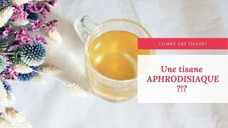 Une tisane aphrodisiaque ?!? - Comme des Tisanes