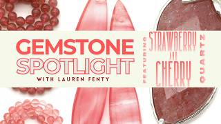 Gemstone Spotlight: Strawberry & Cherry Quartz--A Brief History & Identification Info w/Lauren Fenty