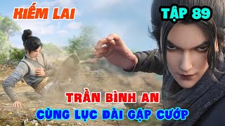 Kiếm Lai Tập 89 | Trần Bình An Cùng Lục Đài Gặp Cướp