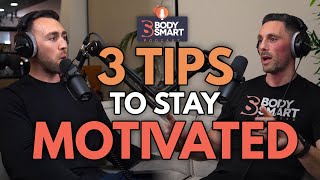 The Top 3 Tips To stay Motivated  | Body Smart Podcast