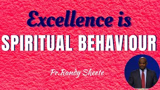 Excellence is spiritual Behaviour!Pr.Randy skeete