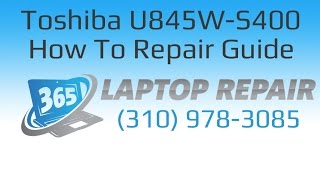 Toshiba Satellite U845W-S400 Laptop How To Repair Guide - By 365