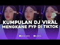 KUMPULAN DJ FYP TIKTOK FULL BASS - VIRAL DI TIKTOK TERBARU 2024 !!!