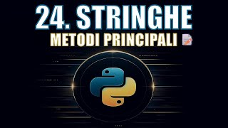 Corso Python | 24. Stringhe: Impara i Metodi Essenziali