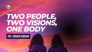 Two People, Two Visions, One Body | Pastor Subash Cherian