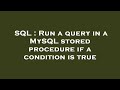 SQL : Run a query in a MySQL stored procedure if a condition is true