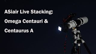 ASiair Live Stacking:Omega Centauri \u0026 Centaurus A