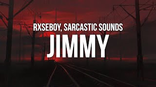 Rxseboy - Jimmy ft. Sarcastic Sounds (Lyrics)