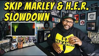 Skip Marley, H.E.R. - Slowdown | REACTION