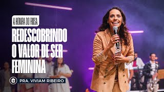 A HONRA DO ROSA: Redescobrindo o Valor de Ser Feminina || Pra. Viviam Ribeiro || Feminina