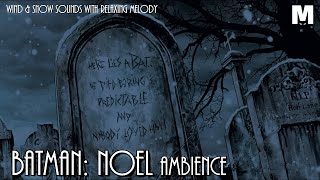 BATMAN: NOEL AMBIENCE - WIND \u0026 SNOW SOUNDS WITH RELAXING MELODY