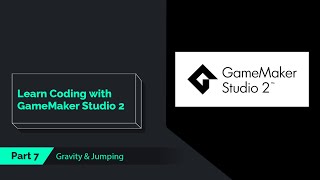 Begin Coding with GameMaker Studio 2 - Part 07, Gravity & Jumping
