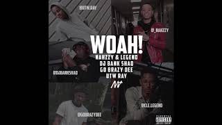 Nahzzy \u0026 Legend - Woah #Likewoah FT. Dj Bank Shaq , GoBrazyDee , UTW Ray