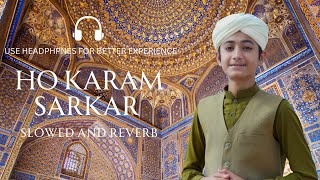 Ho Karam Sarkar Ab To | Slowed and Reverb | Ghulam Mustafa Qadri | #naat #naatsharif #new #islam