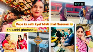 Papa के साथ क्या? Misti चली अपना ससुराल 🤔 या कन्ही घूमने 🤩🚉 || surprise vlogs 😍 || #vlog  #travel