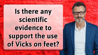 Is there any scientific evidence to support the use of Vicks on feet?