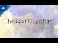 The Last Guardian - PlayStation Experience 2016 Trailer | PS4