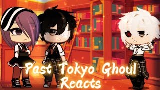 Past Tokyo Ghoul Reacts|2/?|XxClumsy_TeaxX