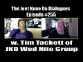 The Jeet Kune Do Dialogues Episode #255 w. Tim Tackett of the Jeet Kune Do Wednesday Night Group