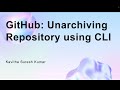 GitHub: Unarchiving Repository using CLI