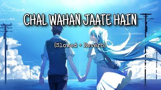 Chal Wahan Jaate Hain [Slowed + Reverb] Arjit Singh | Bollywood hindi lofi song