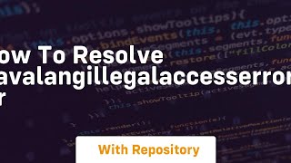 how to resolve javalangillegalaccesserror or