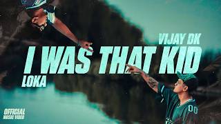 I WAS THAT KID - LOKA X VIJAY DK (OFFICIAL MUSIC VIDEO)