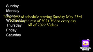 New Upload Schedule Sunday May 23rd 2021... I’m am back