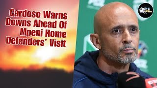 Miguel Cardoso Previews David Vs Goliath Clash Mpeni Home Defenders | Injury Woes | Trophy Hunt