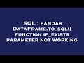 SQL : pandas DataFrame.to_sql() function if_exists parameter not working