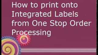 How to Print onto Integrated Labels from One Stop Order Processing