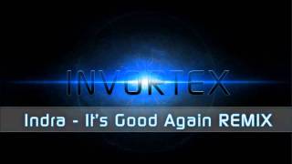 Indra - It's Good Again (Invortex Remix)