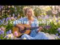 Calming Worship Songs for Peace and Prayer | Christian Music Playlist