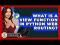 What Is A View Function In Python Web Routing? - Python Code School