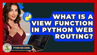What Is A View Function In Python Web Routing? - Python Code School